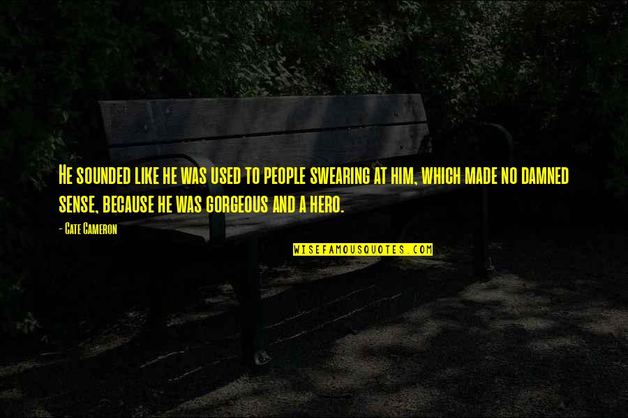 Peeking Through Your Fingers Quotes By Cate Cameron: He sounded like he was used to people