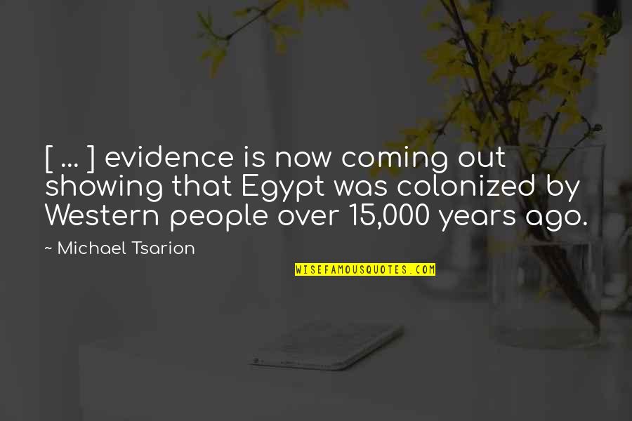 Peeking Through Your Fingers Quotes By Michael Tsarion: [ ... ] evidence is now coming out
