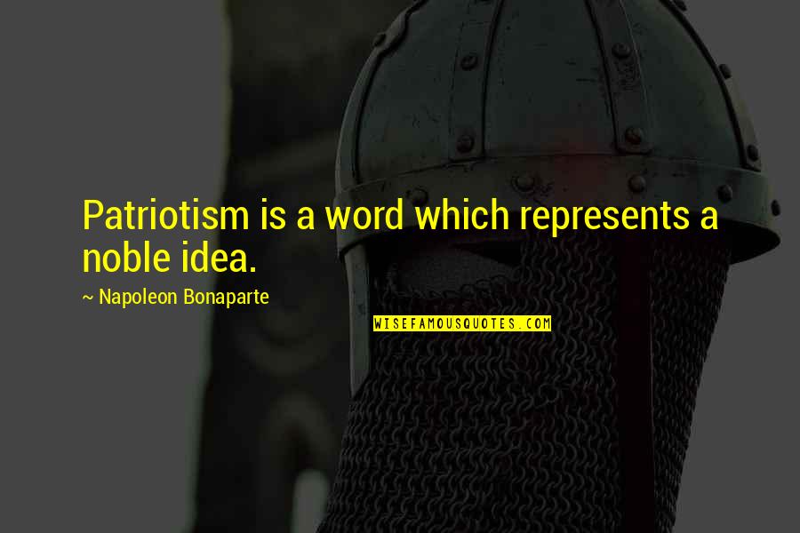 Peeking Through Your Fingers Quotes By Napoleon Bonaparte: Patriotism is a word which represents a noble