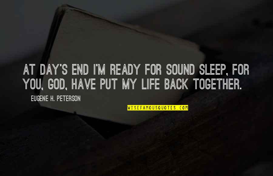 Peekncook Quotes By Eugene H. Peterson: At day's end I'm ready for sound sleep, Peekncook Quotes By Eugene H. Peterson: At day's end I'm ready for sound sleep,