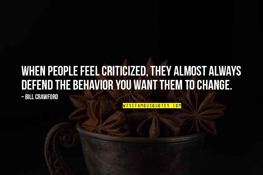 Peeks Quotes By Bill Crawford: When people feel criticized, they almost always defend