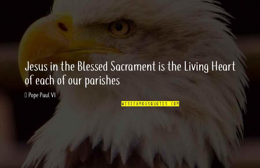Peeks Quotes By Pope Paul VI: Jesus in the Blessed Sacrament is the Living