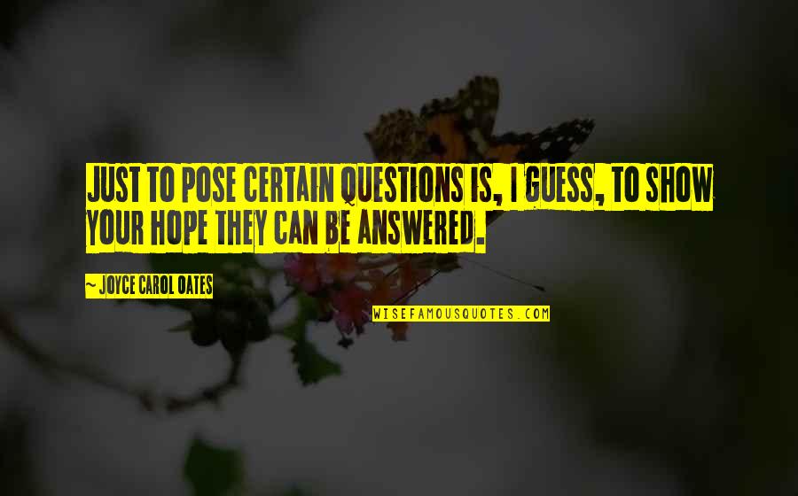 Peel And Stick Quotes By Joyce Carol Oates: Just to pose certain questions is, I guess, Peel And Stick Quotes By Joyce Carol Oates: Just to pose certain questions is, I guess,