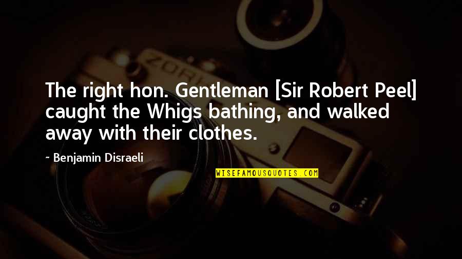Peel Away Quotes By Benjamin Disraeli: The right hon. Gentleman [Sir Robert Peel] caught