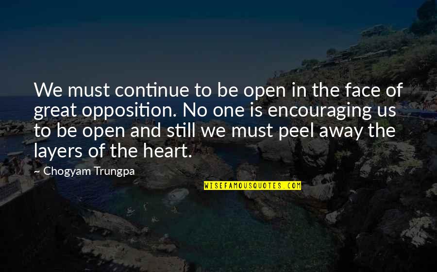 Peel Away Quotes By Chogyam Trungpa: We must continue to be open in the