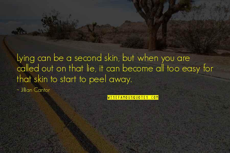 Peel Away Quotes By Jillian Cantor: Lying can be a second skin, but when