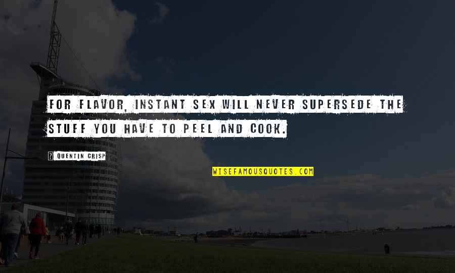Peel Quotes By Quentin Crisp: For flavor, instant sex will never supersede the