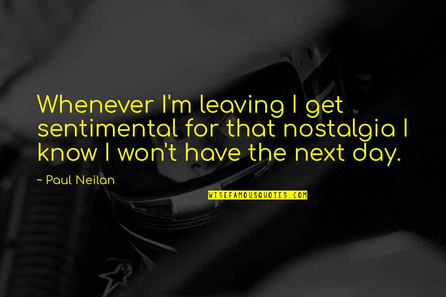 Peeled Book Quotes By Paul Neilan: Whenever I'm leaving I get sentimental for that
