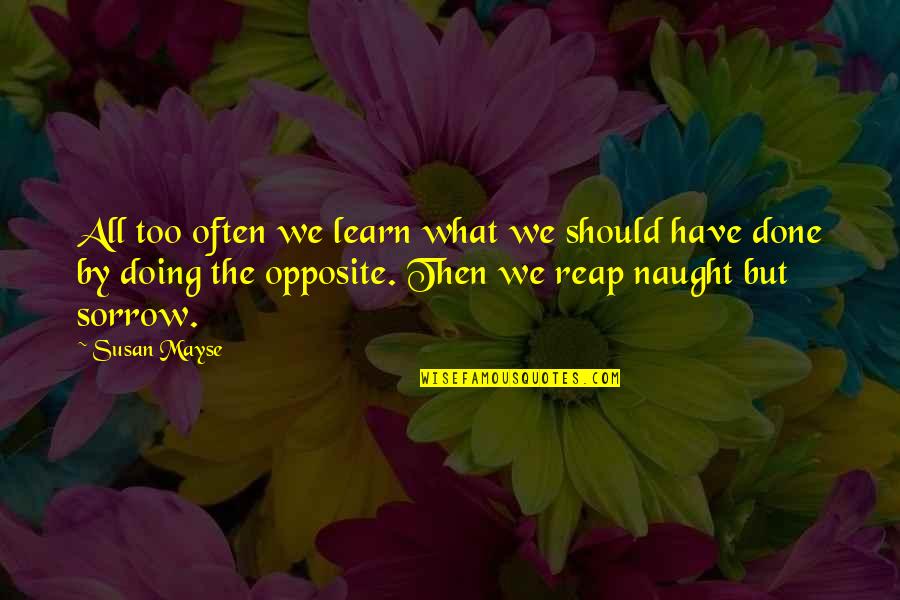 Peeled By Joan Bauer Quotes By Susan Mayse: All too often we learn what we should Peeled By Joan Bauer Quotes By Susan Mayse: All too often we learn what we should
