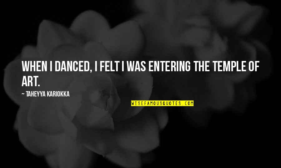 Peeled By Joan Bauer Quotes By Taheyya Kariokka: When I danced, I felt I was entering Peeled By Joan Bauer Quotes By Taheyya Kariokka: When I danced, I felt I was entering