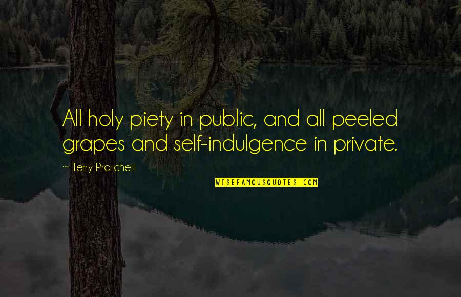 Peeled Grapes Quotes By Terry Pratchett: All holy piety in public, and all peeled