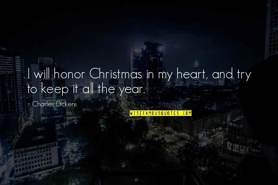 Peeler Corer Quotes By Charles Dickens: I will honor Christmas in my heart, and
