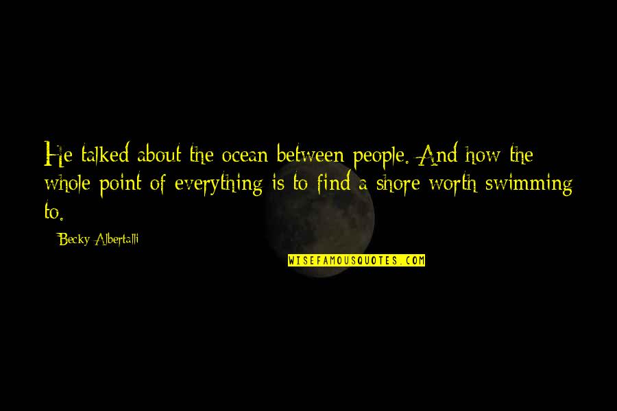 Peeler Pampered Quotes By Becky Albertalli: He talked about the ocean between people. And Peeler Pampered Quotes By Becky Albertalli: He talked about the ocean between people. And