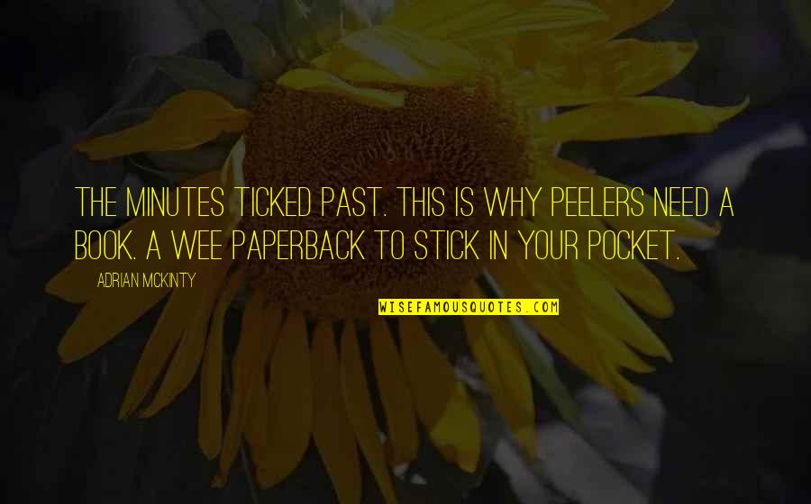 Peelers Quotes By Adrian McKinty: The minutes ticked past. This is why peelers