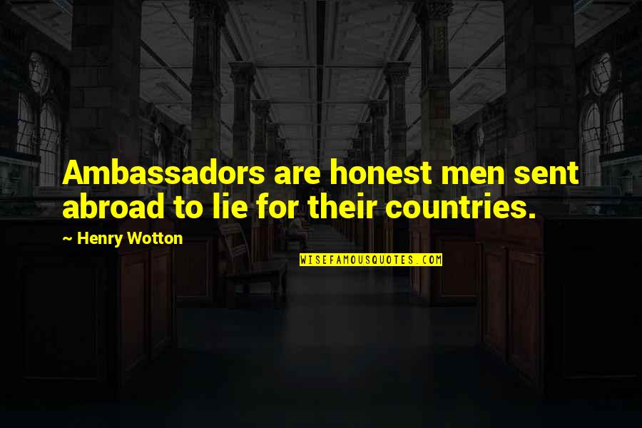 Peeling Away Quotes By Henry Wotton: Ambassadors are honest men sent abroad to lie