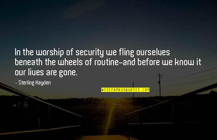 Peeling Away The Layers Quotes By Sterling Hayden: In the worship of security we fling ourselves