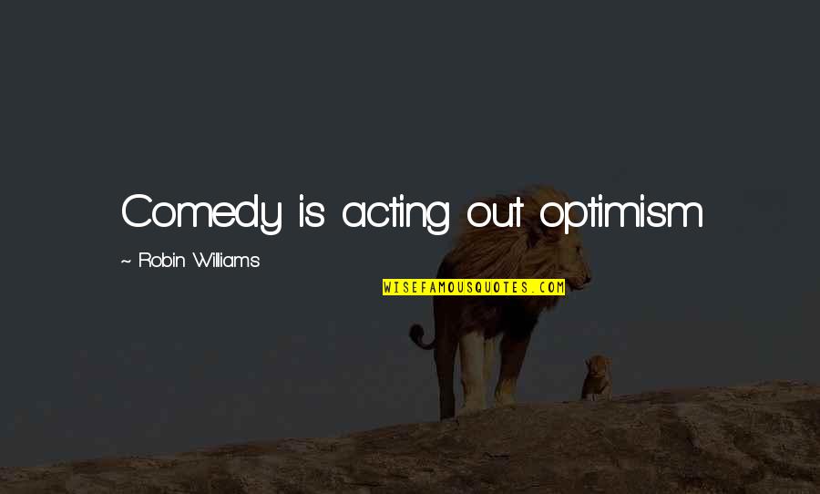 Peeling Back The Layers Of An Onion Quotes By Robin Williams: Comedy is acting out optimism