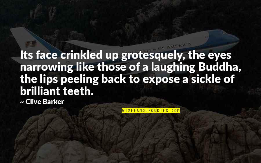 Peeling Quotes By Clive Barker: Its face crinkled up grotesquely, the eyes narrowing