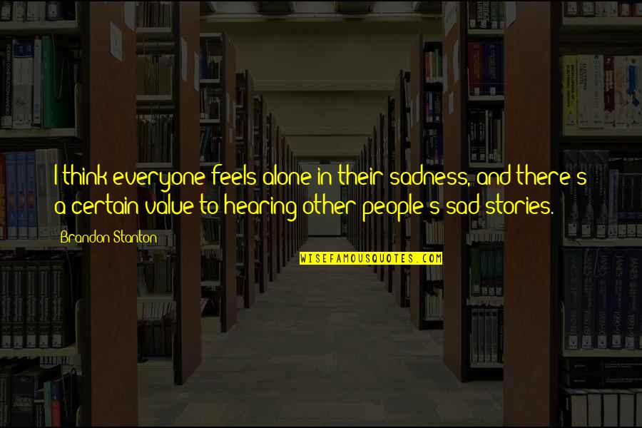 Peelings Nothing More Than Peelings Quotes By Brandon Stanton: I think everyone feels alone in their sadness,