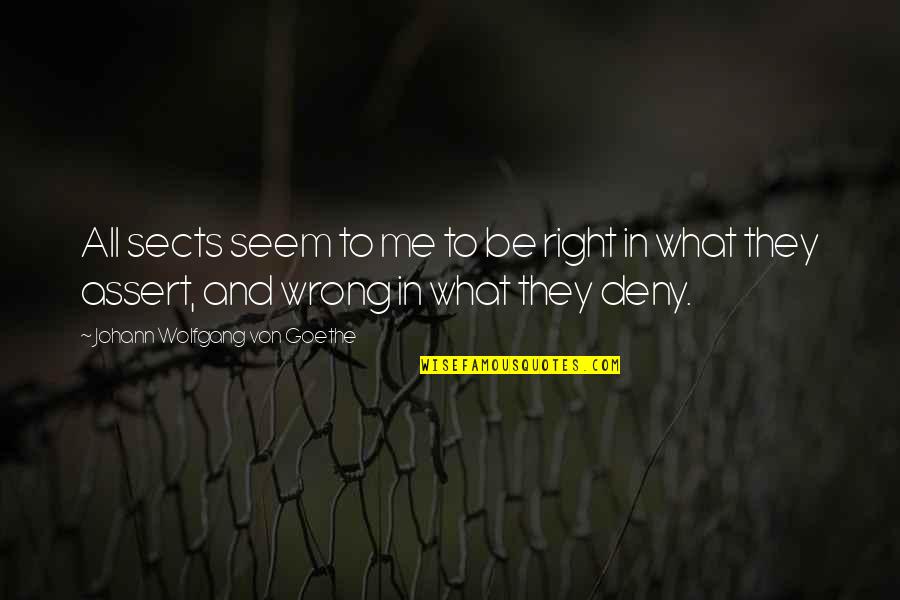 Peelsb Quotes By Johann Wolfgang Von Goethe: All sects seem to me to be right Peelsb Quotes By Johann Wolfgang Von Goethe: All sects seem to me to be right