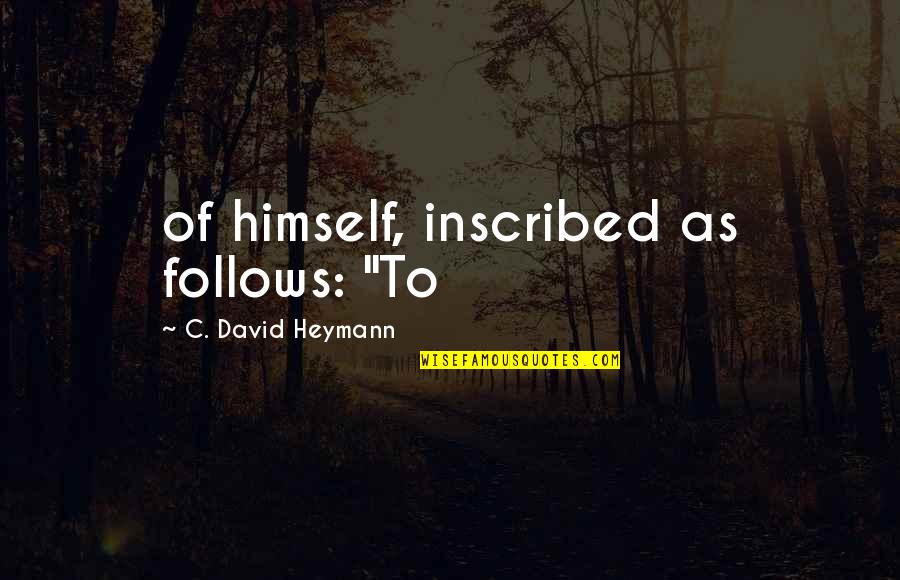 Peemans Tips Quotes By C. David Heymann: of himself, inscribed as follows: "To