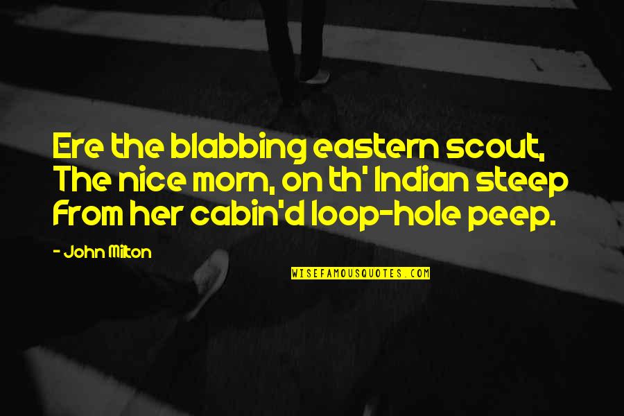 Peep Hole Quotes By John Milton: Ere the blabbing eastern scout, The nice morn,