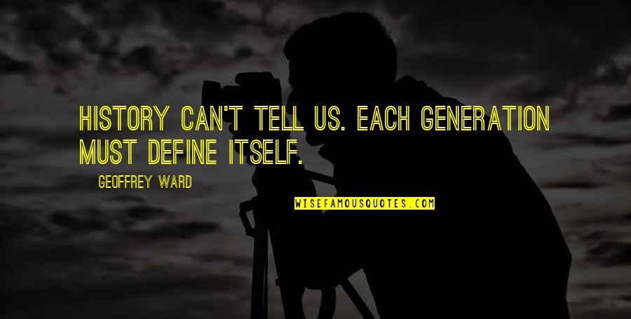 Peep Show Gerard Quotes By Geoffrey Ward: History can't tell us. Each generation must define