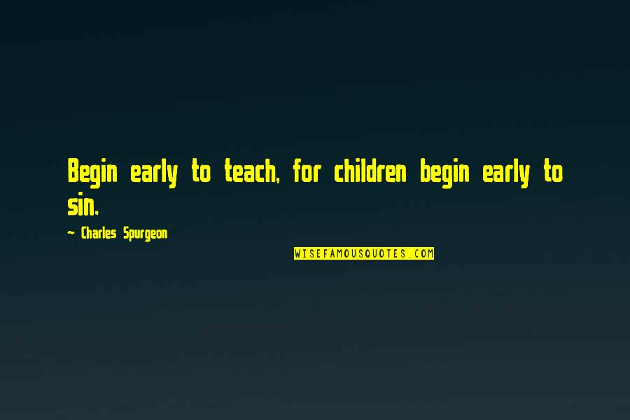 Peep Show Man Jam Quotes By Charles Spurgeon: Begin early to teach, for children begin early