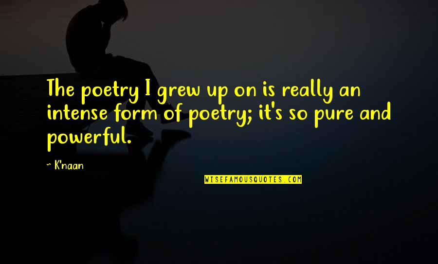 Peeped Landing Quotes By K'naan: The poetry I grew up on is really