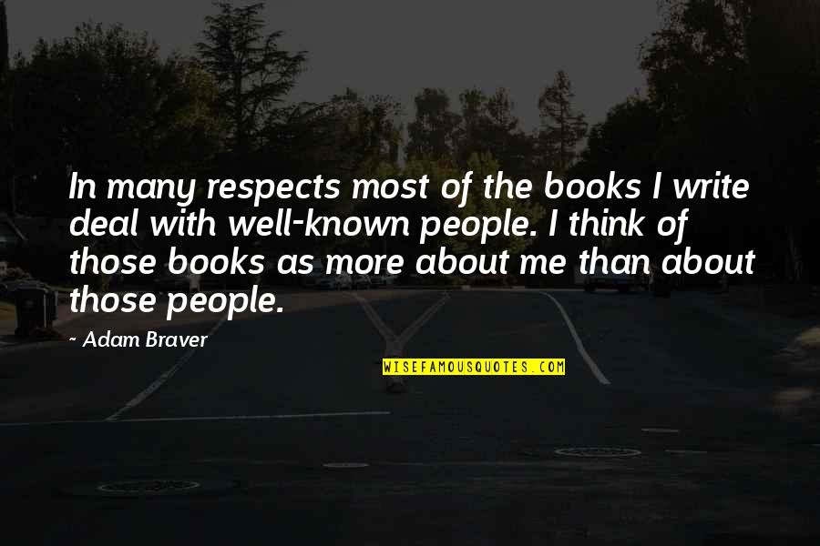 Peeped My Hold Quotes By Adam Braver: In many respects most of the books I Peeped My Hold Quotes By Adam Braver: In many respects most of the books I