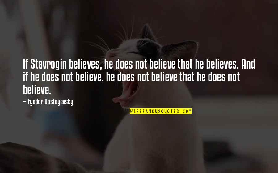 Peeped My Hold Quotes By Fyodor Dostoyevsky: If Stavrogin believes, he does not believe that
