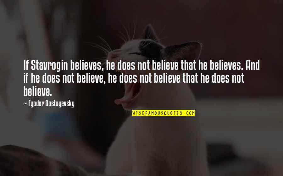 Peeped My Hold Quotes By Fyodor Dostoyevsky: If Stavrogin believes, he does not believe that Peeped My Hold Quotes By Fyodor Dostoyevsky: If Stavrogin believes, he does not believe that