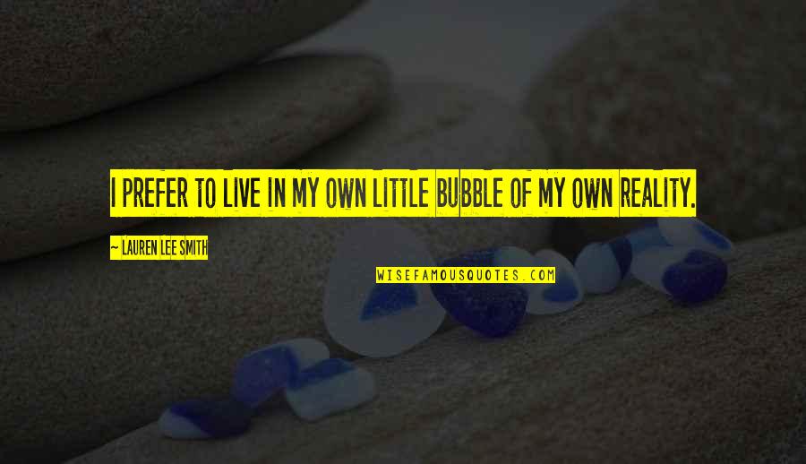 Peeped Quotes By Lauren Lee Smith: I prefer to live in my own little