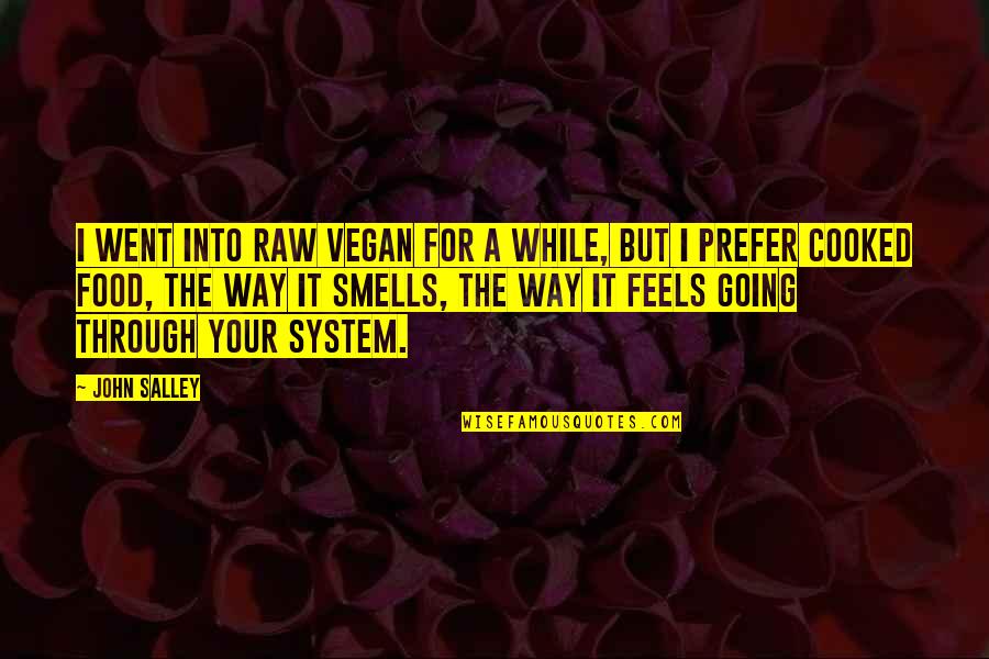 Peeper Quotes By John Salley: I went into raw vegan for a while,