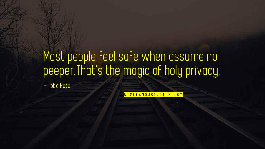 Peeper Quotes By Toba Beta: Most people feel safe when assume no peeper.That's