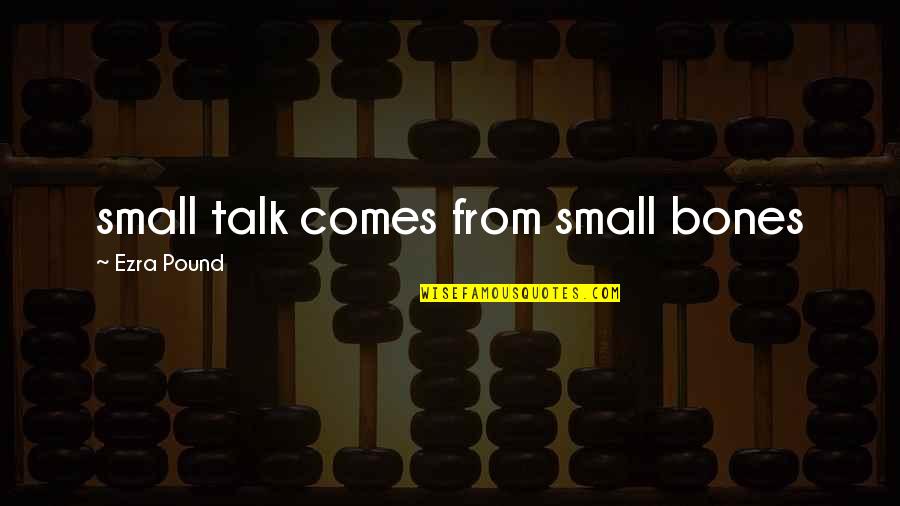 Peepholes Wifi Quotes By Ezra Pound: small talk comes from small bones Peepholes Wifi Quotes By Ezra Pound: small talk comes from small bones