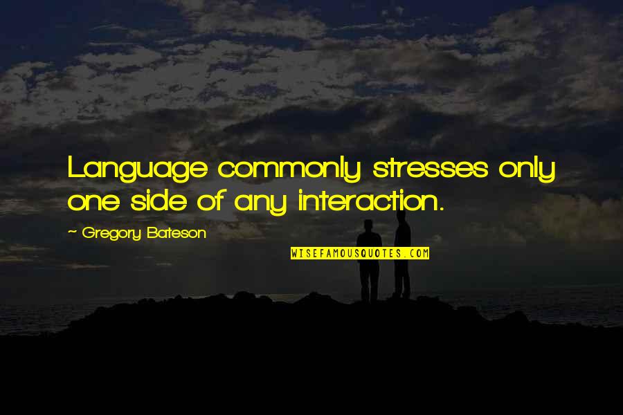 Peepholes Wifi Quotes By Gregory Bateson: Language commonly stresses only one side of any Peepholes Wifi Quotes By Gregory Bateson: Language commonly stresses only one side of any