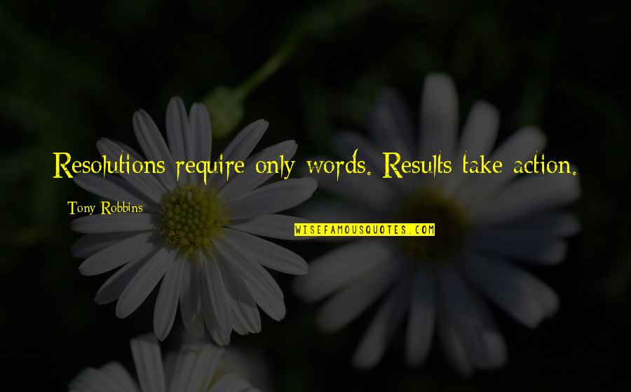 Peeping Game Quotes By Tony Robbins: Resolutions require only words. Results take action.