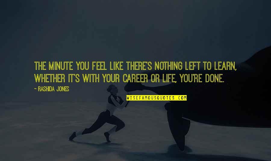 Peeping Hole Quotes By Rashida Jones: The minute you feel like there's nothing left Peeping Hole Quotes By Rashida Jones: The minute you feel like there's nothing left