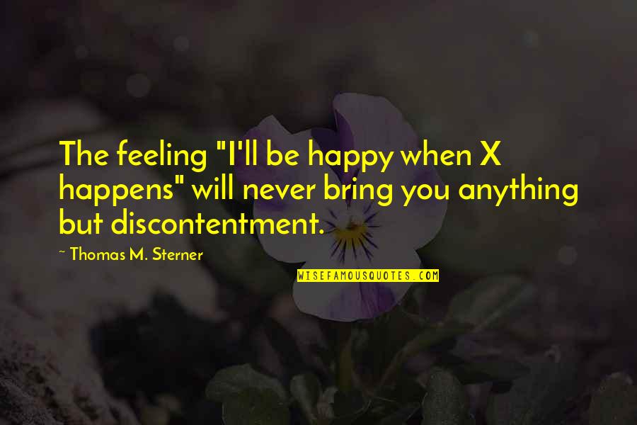 Peeping Into Others Life Quotes By Thomas M. Sterner: The feeling "I'll be happy when X happens"