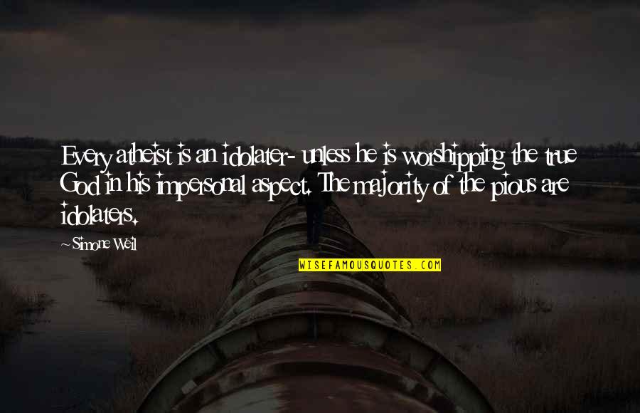 Peeping Moon Quotes By Simone Weil: Every atheist is an idolater- unless he is Peeping Moon Quotes By Simone Weil: Every atheist is an idolater- unless he is