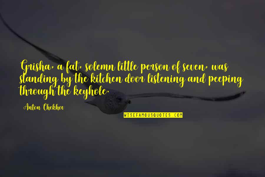 Peeping Out Quotes By Anton Chekhov: Grisha, a fat, solemn little person of seven, Peeping Out Quotes By Anton Chekhov: Grisha, a fat, solemn little person of seven,