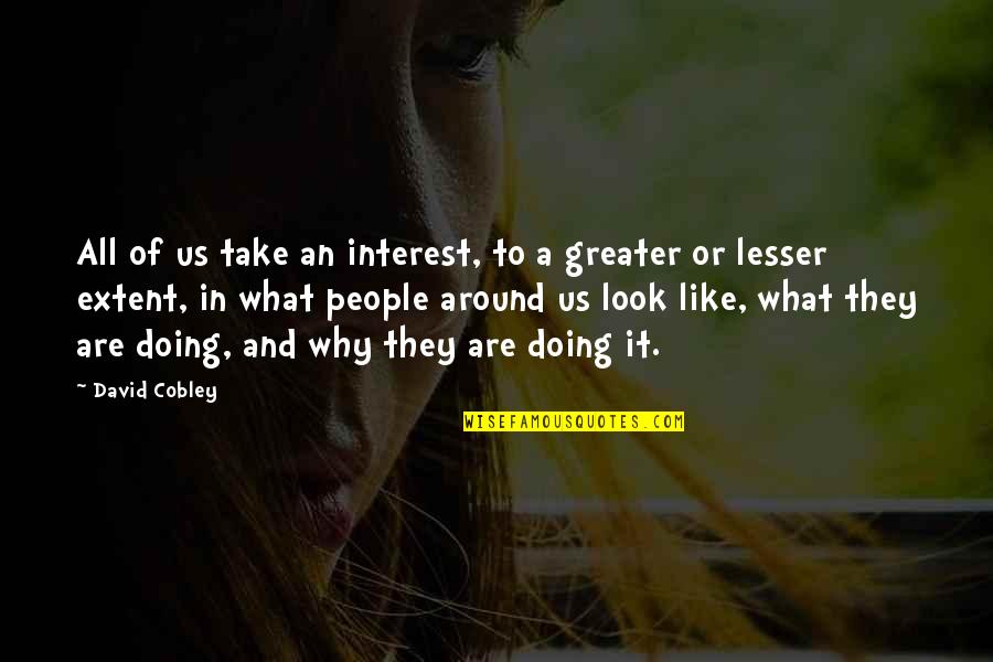 Peeping Out Quotes By David Cobley: All of us take an interest, to a Peeping Out Quotes By David Cobley: All of us take an interest, to a