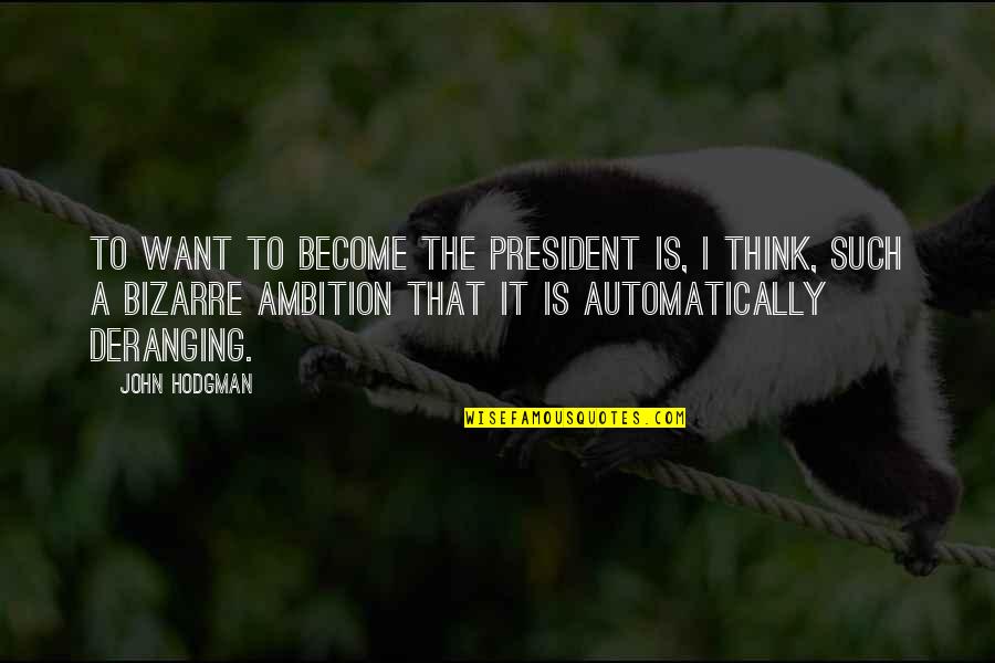 Peeping Out Quotes By John Hodgman: To want to become the President is, I Peeping Out Quotes By John Hodgman: To want to become the President is, I
