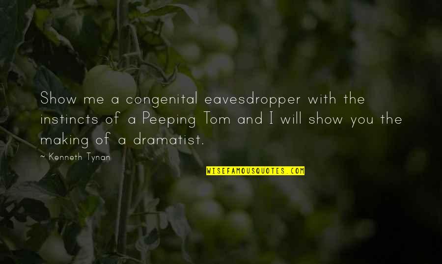 Peeping Out Quotes By Kenneth Tynan: Show me a congenital eavesdropper with the instincts Peeping Out Quotes By Kenneth Tynan: Show me a congenital eavesdropper with the instincts