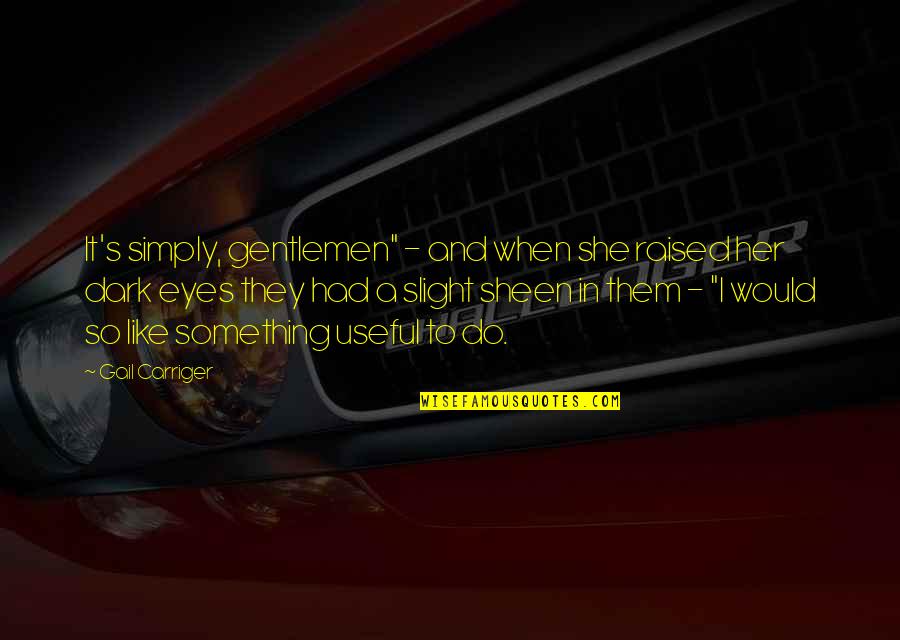 Peeping Through Quotes By Gail Carriger: It's simply, gentlemen" - and when she raised Peeping Through Quotes By Gail Carriger: It's simply, gentlemen" - and when she raised