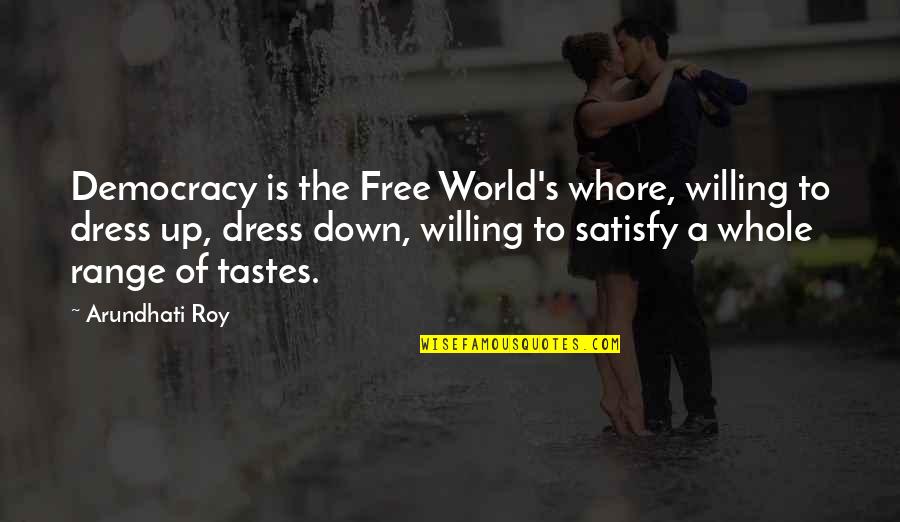 Peeping Tom Quotes By Arundhati Roy: Democracy is the Free World's whore, willing to Peeping Tom Quotes By Arundhati Roy: Democracy is the Free World's whore, willing to