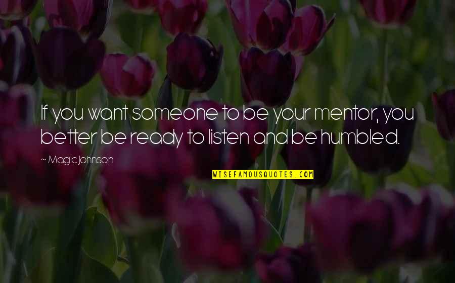 Peeping Toms Quotes By Magic Johnson: If you want someone to be your mentor,