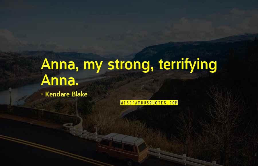 Peeple Quotes By Kendare Blake: Anna, my strong, terrifying Anna.