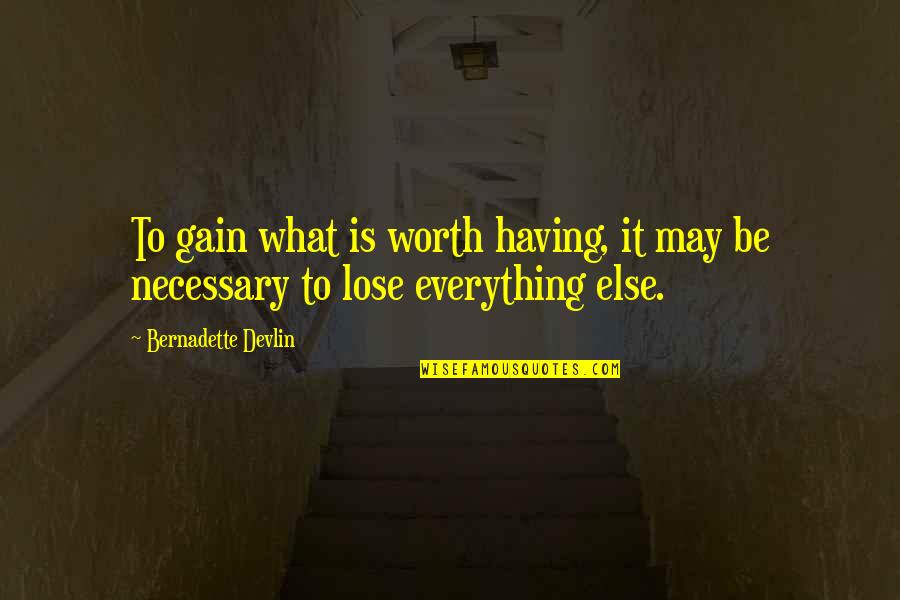 Peeps Love Quotes By Bernadette Devlin: To gain what is worth having, it may